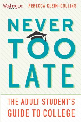 Never too late : The adult student's guide to college