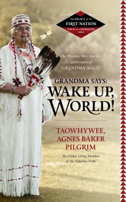 Grandma says: wake up, world! : the wisdom, wit, advice, and stories of "Grandma Aggie"