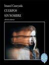 Format: Eaudiobook, Audio Books, Nonmusical Sound Recording, Sound Recording, Electronic Resources Author: Caneyada, Imanol Title: Cuerpos sin nombre [electronic resource] / Imanol Caneyada
