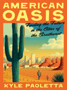 American Oasis [electronic resource] / Kyle Paoletta