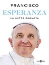 Esperanza. La autobiografía [electronic resource] / Papa Francisco