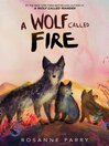 A Wolf Called Fire [electronic resource] / Rosanne Parry