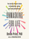 Title: Unmasking for Life [electronic resource] / Devon Price, PhD