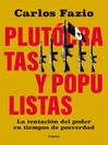 Title: Plutócratas y populistas [electronic resource] / Carlos Fazio