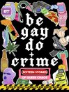 Title: Be Gay, Do Crime [electronic resource] / Maame Blue