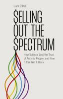 Title: Selling out the spectrum : how science lost the trust of autistic people, and how it can win it back / Liam O'Dell.