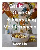 Title: Garlic, olive oil + everything Mediterranean / Daen Lia ; photography by Armelle Habib.