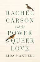 Title: Rachel Carson and the power of queer love / Lida Maxwell.
