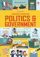 Title: Understanding politics & government / written by Alex Frith, Rosie Hore, and Louie Stowell ; illustrated by Kellan Stover.