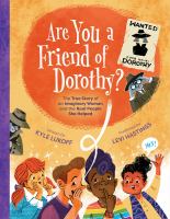 Title: Are you a friend of Dorothy? : the true story of an imaginary woman and the real people she helped / written by Kyle Lukoff ; illustrated by Levi Hastings.