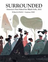 Title: Surrounded : America's first school for Black girls, 1832 / writer, Wilfrid Lupano ; art and colorist, Stéphanie Fert ; translation, Montana Kane ; editing, Anna Howell ; lettering, Cromatik ltd.