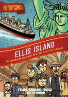 Title: Ellis Island : immigration and the American Dream / written by Felipe Galindo Feggo ; art by Tait Howard.