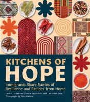 Title: Kitchens of hope : immigrants share stories of resilience and recipes from home / Linda S. Svitak and Christin Jaye Eaton, with Lee Svitak Dean ; foreword by Loan Huynh ; photography by Tom Wallace.