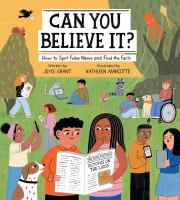 Title: Can you believe it? : how to spot fake news and find the facts / written by Joyce Grant ; illustrated by Kathleen Marcotte.