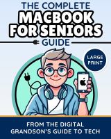 Title: Complete MacBook for Seniors Guide (Large Print Edition): Easy and Practical Tips for Beginners / The Digital Grandson's Guide to Tech.