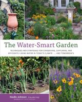 Title: The water-smart garden : techniques and strategies for conserving, capturing, and efficiently using water in today's climate ... and tomorrow's / Noelle Johnson.