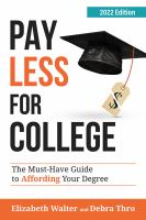 Title: Pay less for college : the must-have guide to affording your degree / Elizabeth Walter and Debra Thro.