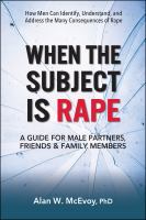 Title: When the subject is rape : a guide for male partners, friends & family members / Alan W. McEvoy.