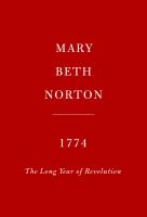 Title: 1774 : the long year of Revolution / Mary Beth Norton.