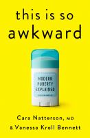 Title: This is so awkward : modern puberty explained / Cara Natterson, MD, and Vanessa Kroll Bennett.