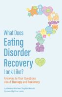 Title: What does eating disorder recovery look like? : answers to your questions about therapy and recovery / Lucia Giombini and Sophie Nesbitt ; foreword by Cara Kisette.