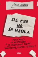 Title: De eso no se habla : pero aquí se responden 51 preguntas sobre sexualidad, placer y deseo / César Galicia.