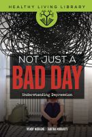 Title: Not just a bad day : understanding depression / Wendy Moragne, Tabitha Moriarty.