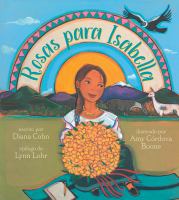 Title: Rosas para Isabella / escrito por Diana Cohn ; posfacio de Lynn Lohr ; traducido por Claudia Oemer ; ilustrado por Amy Córdova Boone.