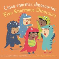 Title: Cinco enormes dinosaurios / ilustrado por Annie Kubler & Sarah Dellow = Five enormous dinosaurs / illustrated by Annie Kubler & Sarah Dellow ; translated by Yanitzia Canetti.
