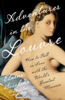 Title: Adventures in the Louvre : ow to fall in love with the world's greatest museum / Elaine Sciolino.