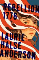 Title: Rebellion 1776 / Laurie Halse Anderson.